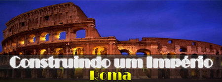 ROMA - Construindo um Império